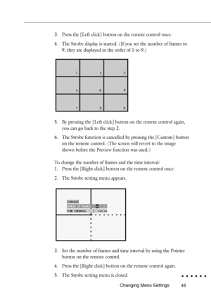 Page 6345
3. Press the [Left click] button on the remote control once.
4. The Strobe display is started. (If you set the number of frames to
9, they are displayed in the order of 1 to 9.)
5. By pressing the [Left click] button on the remote control again,
you can go back to the step 2.
6. The Strobe function is cancelled by pressing the [Custom] button
on the remote control. (The screen will revert to the image
shown before the Preview function was used.)
To change the number of frames and the time interval:
1....