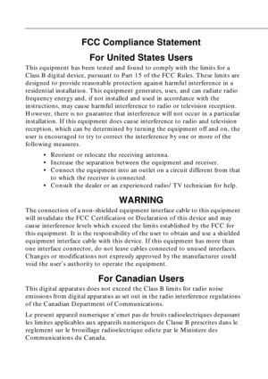 Page 107FCC Compliance Statement
For United States Users
This equipment has been tested and found to comply with the limits for a 
Class B digital device, pursuant to Part 15 of the FCC Rules. These limits are 
designed to provide reasonable protection against harmful interference in a 
residential installation. This equipment generates, uses, and can radiate radio 
frequency energy and, if not installed and used in accordance with the 
instructions, may cause harmful interference to radio or television...