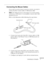 Page 27 
Connecting to a Computer 
          

 
11  Connecting the Mouse Cables  If you want to use the remote control as a mouse, you need to 
connect the PS/2 mouse cable or USB mouse cable.
  ♦
  Note:
   The USB mouse port on the projector can only be used by 
connecting a USB mouse. It is not possible to connect other USB 
equipment for use.
  Refer to this illustration while following the steps below.
1. Connect the 9-pin end of the PS/2 mouse cable or USB 
mouse cable to the Mouse/Com or USB Mouse...