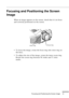 Page 47Focusing and Positioning the Screen Image
          
31
Focusing and Positioning the Screen 
Image
When an image appears on the screen, check that it is in focus 
and correctly positioned on the screen.
•To focus the image, rotate the focus ring (the outer ring on 
the lens). 
•To adjust the size of the image, rotate the inner zoom ring. 
Rotate the zoom ring between W (wide) and T (tele) 
marks.
zoom ringfocus ring 