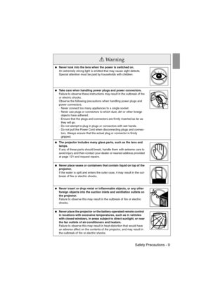Page 11 Safety Precautions - 9 EMP-715/505E  safe.fm
Never look into the lens when the power is switched on.
An extremely strong light is emitted that may cause sight defects. 
Special attention must be paid by households with children.
Take care when handling power plugs and power connectors.
Failure to observe these instructions may result in the outbreak of fire 
or electric shocks.
Observe the following precautions when handling power plugs and 
power connectors.
·Never connect too many appliances to a...