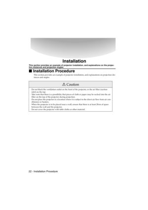 Page 2422 - Installation ProcedureEMP-715/505E  Installation.fm
Installation
This section provides an example of projector installation, and explanations on the projec-tion distances and projection angles.

 Installation Procedure
This section provides an example of projector installation, and explanations on projection dis-
tances and angles.
Caution
·Do not block the ventilation outlet on the front of the projector, or the air filter (suction 
inlet) on the top.
·Take note that there is a possibility that...