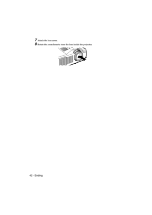 Page 4442 - EndingEMP-715/505E  projection.fm
7Attach the lens cover.
8Rotate the zoom lever to store the lens inside the projector.
715_505E.bk  Page 42  Friday, May 25, 2001  10:24 AM 