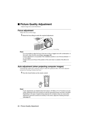 Page 4846 - Picture Quality AdjustmentEMP-715/505E  projection.fm

 Picture Quality Adjustment
Adjusts image focus and disturbance.
Focus adjustment
Aligns the focus of the image.
1Rotate the Focus Ring to make the required adjustment.
Po i n t
·It is not possible to align the focus if the lens is dirty or fogged over with condensation. In 
this event, clean the lens accordingly. (see page 109
)
·Correct adjustment is not possible if the installation position is out of line by between 1.1 
to 13.9 meters....