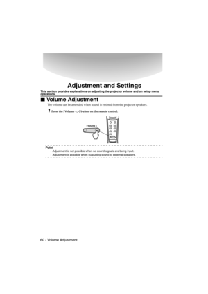 Page 6260 - Volume AdjustmentEMP-715/505E  menu.fm
Adjustment and Settings
This section provides explanations on adjusting the projector volume and on setup menu operations.

 Volume Adjustment
The volume can be amended when sound is emitted from the projector speakers.
1Press the [Volume +, -] button on the remote control.
Po i n t
·Adjustment is not possible when no sound signals are being input.
·Adjustment is possible when outputting sound to external speakers.
EscMenu
Comp
S-Video
Auto
P in...