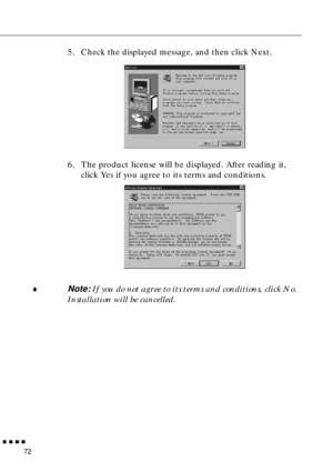 Page 92n  n  n  n  n
72
5. Check the displayed message, and then click Next.
6. The product license will be displayed. After reading it, 
click Yes if you agree to its terms and conditions. 
¨
Note: If you do not agree to its terms and conditions, click No. 
Installation will be cancelled.  