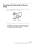 Page 57Focusing and Positioning the Screen Image
n  n  n  n  n  n
37
Focusing and Positioning the Screen 
Image
When an image appears on the screen, check that it is in focus 
and correctly positioned on the screen.
• To focus the image, rotate the focus ring (the outer ring on 
the lens). 
• To adjust the size of the image, rotate the inner zoom ring. 
Rotate the zoom ring clockwise to make the image larger, 
or counterclockwise to make it smaller.
zoom ringfocus ring 