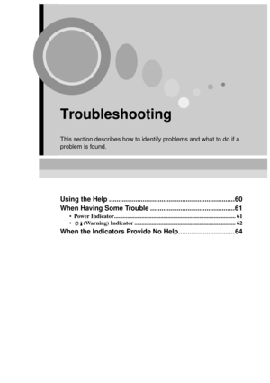 Page 6159
Troubleshooting
This section describes how to identify problems and what to do if a 
problem is found.
Using the Help ...................................................................60
When Having Some Trouble .............................................61
 Power Indicator.................................................................................... 61
 (Warning) Indicator ...................................................................... 62
When the Indicators Provide No...