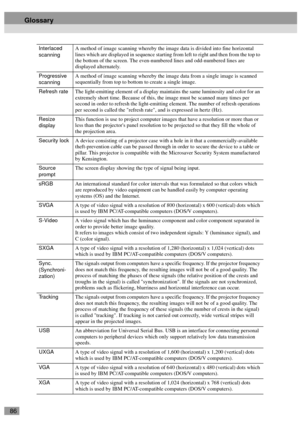 Page 8886
Interlaced 
scanningA method of image scanning whereby the image data is divided into fine horizontal 
lines which are displayed in sequence starting from left to right and then from the top to 
the bottom of the screen. The even-numbered lines and odd-numbered lines are 
displayed alternately.
Progressive 
scanningA method of image scanning whereby the image data from a single image is scanned 
sequentially from top to bottom to create a single image.
Refresh rateThe light-emitting element of a...