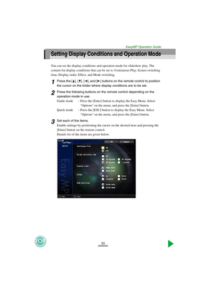 Page 3433
EasyMP Operation Guide
Setting Display Conditions and Operation Mode
You can set the display conditions and operation mode for slideshow play. The 
content for display conditions that can be set is: Continuous Play, Screen switching 
time, Display order, Effect, and Mode switching. 
1Press the [ ], [ ], [ ], and [ ] buttons on the remote control to position 
the cursor on the folder where display conditions are to be set. 
2Press the following buttons on the remote control depending on the 
operation...