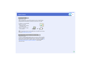 Page 43
Projector FeaturesUser’s Guide
(EMP-745/737 only)
When something goes wrong with the projector, such as a lamp blowing 
during projection, the projector can notify you of the error via e-mail.
In addition, by using EasyMP…
 Make easy network 
connection with a computer 
via a wireless LAN.
 Project a computers image
over a network.
sFor instructions on how to use EasyMP, refer to EasyMP Network Setup 
Guide and EasyMP Operation Guide.
(EMP-745/737 only)
As well as a USB-compatible digital camera, you...