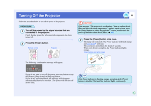 Page 3635
Turning Off the ProjectorFollow the procedure below to turn off the power of the projector.
PROCEDURE
Turn off the power for the signal sources that are 
connected to the projector.
Check that the power for all connected components has been 
turned off.Press the [Power] button.
The following confirmation message will appear.
If you do not want to turn off the power, press any button except 
the [Power], [Page down] or [Page up] button.
If you do not press any button, the message will disappear...