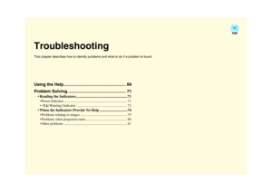 Page 69TroubleshootingThis chapter describes how to identify problems and what to do if a problem is found.Using the Help ..................................................... 69
Problem Solving.................................................. 71
 Reading the Indicators........................................................ 71 Power Indicator .......................................................................... 71
    (Warning) Indicator ........................................................... 72...