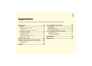 Page 99AppendicesThis chapter provides information on maintenance procedures to ensure the best level of performance from the projector.Maintenance ........................................................ 99
 Cleaning ............................................................................... 99 Cleaning the Projectors Surface ................................................ 99
 Cleaning the Lens ...................................................................... 99
 Cleaning the Air Filters and Air...