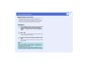 Page 55
54
Functions for Enhancing Projection User’s GuideOperation Button Lock Function
This function locks the buttons on the projectors control panel.
This function is useful at times such
 as during show events so that only 
projection is carried out  deactivating all buttons operation, or in places 
such as schools to limit the rang e of buttons that can be operated.PROCEDURE
Press the [Menu] button on either the remote control 
or the projectors control panel, and then select 
Setting - Operation Lock...