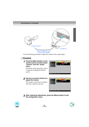 Page 2119
Use the following procedure to adjust the volume of the sound output.
Procedure
1Press the [Menu] button on the 
remote control, and then select 
Volume from the Audio 
menu.
For details on this operation, refer to 
Using the Configuration Menus. 
(p.56)
2Use the [ ] and [ ] buttons to 
adjust the volume.
The volume is increased or reduced 
each time a button is pressed.
3After making the adjustment, press the [Menu] button to exit 
the configuration menu.
Stereo mini jack audio cable...