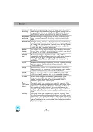 Page 8482 Interlaced 
scanningA method of image scanning whereby the image data is divided into 
fine horizontal lines which are displayed in sequence starting from left 
to right and then from the top to the bottom of the screen. The even-
numbered lines and odd-numbered lines are displayed alternately.
Progressive 
scanningA method of image scanning whereby the image data from a single 
image is scanned sequentially from top to bottom to create a single 
image.
Refresh rateThe light-emitting element of a...