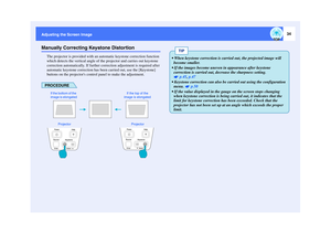 Page 3534
Adjusting the Screen ImageManually Correcting Keystone Distortion
The projector is provided with an automatic keystone correction function 
which detects the vertical angle of the projector and carries out keystone 
correction automatically. If further correction adjustment is required after 
automatic keystone correction has been carried out, use the [Keystone] 
buttons on the projectors control panel to make the adjustment.PROCEDURE
Projector Projector If the bottom of the 
image is elongatedIf the...