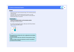 Page 4241
Functions for Enhancing Projection Functions for Enhancing ProjectionFreeze
This function pauses only the projected images. The sound keeps playing 
without pausing.
The image source will still be playing back the images even while 
projection is paused, and so it will not be possible to resume projection 
from the point where it was paused.PROCEDUREPress the [Freeze] button on the remote control.
The images will then be paused.
To continue projecting the images, either press the [Freeze] button...