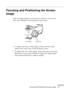 Page 53Focusing and Positioning the Screen Image
n  n  n  n  n  n
33
Focusing and Positioning the Screen 
Image
After an image appears on the screen, check to see if it is in 
focus and whether it fits properly on the screen.
• To adjust the focus of the image, rotate the focus ring, 
which is the outer ring on the projector’s lens. 
• To adjust the size of the image, rotate the inner zoom ring. 
Rotate the zoom ring clockwise to make the image larger, 
and counterclockwise to make it smaller.
zoom ringfocus ring 