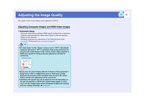 Page 4241
Adjusting the Image QualityThe quality of the screen images can be adjusted as follows.Adjusting Computer Images and RGB Video Images
Automatic setup detects analogue RGB signals coming from a connected 
computer, and automatically adjusts these signals so that the optimum 
images can be obtained.
Automatic setup involves adjustment of the following three items:
Tracking
, Position and  Sync. (Synchronization)
.
Automatic Setup
TIP
 If Auto Setup in the Image menu is set to OFF (the default 
setting...