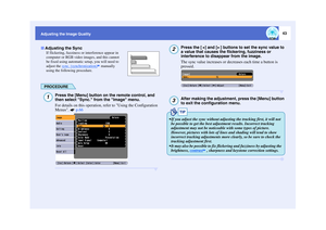 Page 4443
Adjusting the Image QualityIf flickering, fuzziness or interference appear in 
computer or RGB video images, and this cannot 
be fixed using automatic setup, you will need to 
adjust the  sync. (synchronization)
 manually 
using the following procedure.
PROCEDURE
Press the [Menu] button on the remote control, and 
then select Sync. from the Image menu.
For details on this operation, refer to Using the Configuration 
Menus.   p.66
Press the [ ] and [ ] buttons to set the sync value to 
a value that...