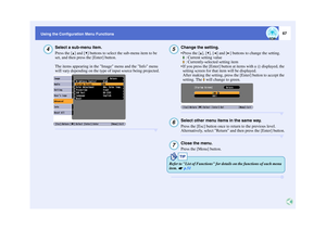 Page 6867
Using the Configuration Menu Functions
Select a sub-menu item.
Press the [ ] and [ ] buttons to select the sub-menu item to be 
set, and then press the [Enter] button.
The items appearing in the Image menu and the Info menu 
will vary depending on the type of input source being projected.
Change the setting.
 Press the [ ], [ ], [ ] and [ ] buttons to change the setting. : Current setting value
 : Currently-selected setting item
 If you press the [Enter] button at items with a   displayed, the...