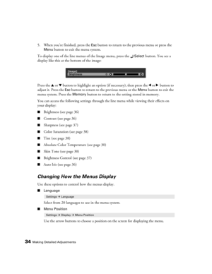 Page 3434Making Detailed Adjustments
5. When you’re finished, press the Esc button to return to the previous menu or press the 
Menu button to exit the menu system.
To display one of the line menus of the Image menu, press the 
Select button. You see a 
display like this at the bottom of the image:
Press the u or d button to highlight an option (if necessary), then press the l or r button to 
adjust it. Press the 
Esc button to return to the previous menu or the Menu button to exit the 
menu system. Press the...