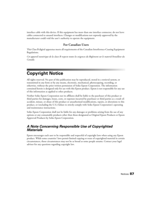 Page 87Notices87
interface cable with this device. If this equipment has more than one interface connector, do not leave 
cables connected to unused interfaces. Changes or modifications not expressly approved by the 
manufacturer could void the user’s authority to operate the equipment.
For Canadian Users
This Class B digital apparatus meets all requirements of the Canadian Interference-Causing Equipment 
Regulations.
Cet appareil numérique de la classe B respecte toutes les exigences du Règlement sur le...