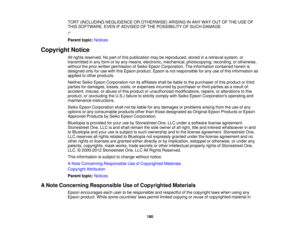Page 180

TORT
(INCLUDING NEGLIGENCE OROTHERWISE) ARISINGINANY WAY OUTOFTHE USE OF
 THIS
SOFTWARE, EVENIFADVISED OFTHE POSSIBILITY OFSUCH DAMAGE.
 /*

Parent
topic:Notices
 Copyright
Notice
 All
rights reserved. Nopart ofthis publication maybereproduced, storedinaretrieval system,or
 transmitted
inany form orby any means, electronic, mechanical, photocopying, recording,orotherwise,
 without
theprior written permission ofSeiko Epson Corporation. Theinformation containedhereinis
 designed
onlyforuse with thisEpson...