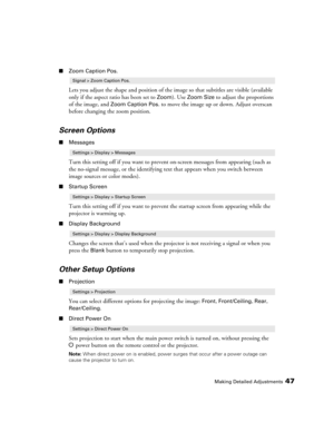 Page 47Making Detailed Adjustments47
■Zoom Caption Pos.
Lets you adjust the shape and position of the image so that subtitles are visible (available 
only if the aspect ratio has been set to 
Zoom). Use Zoom Size to adjust the proportions 
of the image, and 
Zoom Caption Pos. to move the image up or down. Adjust overscan 
before changing the zoom position.
Screen Options
■Messages
Turn this setting off if you want to prevent on-screen messages from appearing (such as 
the no-signal message, or the identifying...