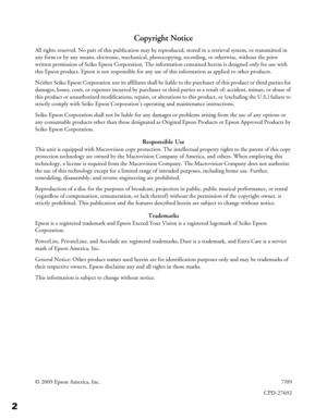 Page 2
2
Copyright Notice
All rights reserved. No part of this publication may be reproduced, stored in  a retrieval system, or transmitted in 
any form or by any means, electronic, mechanical, photocopying, recording, or otherwise, without the prior 
written permission of Seiko Epson Corporation. The information contained herein is designed only for use with 
this Epson product. Epson is not responsible for any use of this information as applied to other products.
Neither Seiko Epson Corporation nor its...