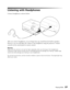 Page 27
Playing DVDs27
Listening with Headphones
Connect headphones as shown below:
After you connect headphones, you no longer hear any sound from the built-in speakers. 
However, you can still adjust the volume to the headphones using the projector’s volume 
controls on the control panel or remote control.
Warning: 
Make sure the volume is not set too high, especially when you first plug in the headphones. 
Listening to high volume sounds over an extended period can damage your hearing. Sudden high 
volume...