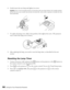 Page 58
58Caring for Your PowerLite Presenter
6. Gently insert the new lamp and tighten its screws.
Caution: Don’t touch the glass portion of the lamp with your bare hands; the invisible residue 
left by the oil on your hands may shorten the lamp life. Use a cloth or gloves to handle the new 
lamp assembly.
7. To replace the lamp cover, slide it into position, then tighten the screw. (The projector  won’t work if the lamp cover is loose.)
8. After replacing the lamp, you need to reset  the lamp timer, as...