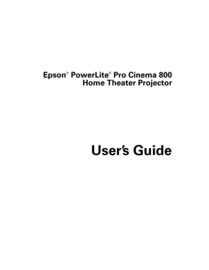 Page 1Epson
®
 PowerLite
®
 Pro Cinema 800
Home Theater Projector
User’s Guide 