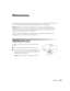 Page 47Maintenance47
Maintenance
Your projector needs little maintenance. All you need to do on a regular basis is keep the lens 
clean. You also need to clean the air filter periodically to prevent overheating.
Warning: Before you clean any part of the projector, turn it off and unplug the power cord. 
Never open any cover on the projector, except the lamp and filter covers. Dangerous electrical 
voltages in the projector can injure you severely. Do not try to service this product yourself, 
except as...