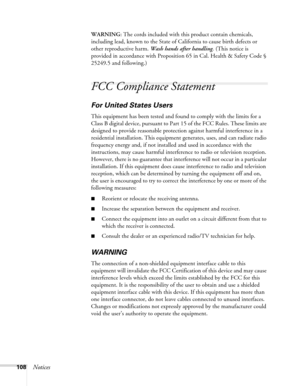 Page 108108Notices
WARNING: The cords included with this product contain chemicals, 
including lead, known to the State of California to cause birth defects or 
other reproductive harm. Wash hands after handling. (This notice is 
provided in accordance with Proposition 65 in Cal. Health & Safety Code § 
25249.5 and following.)
FCC Compliance Statement
For United States Users
This equipment has been tested and found to comply with the limits for a 
Class B digital device, pursuant to Part 15 of the FCC Rules....