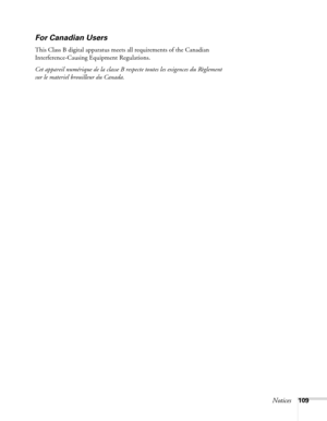 Page 109Notices109
For Canadian Users
This Class B digital apparatus meets all requirements of the Canadian 
Interference-Causing Equipment Regulations.
Cet appareil numérique de la classe B respecte toutes les exigences du Règlement 
sur le materiel brouilleur du Canada. 