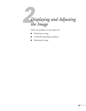 Page 2727
2
Displaying and Adjusting 
the Image
Follow the guidelines in this chapter for: 
■Displaying an image
■Troubleshooting display problems
■Adjusting the image 