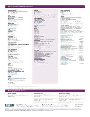 Page 2Projection System
High-aperture Epson 3-chip 3LCD technology
Projection Method
Front/rear/ceiling mount
LCDDriving Method
Epson Poly-silicon TF T Active Matrix
Pixel Number
786,432 pixel x 3 LCDs (1024 x 768 ) 
Native Resolution
XGA
Aspect Ratio
Suppor ts 4:3, 16:9, 16:10
Pixel Arrangement
Cross stripe
Projection LensTy p e 
Manual focus/zoom
F-number
1.64 – 2.5
Focal Length 
21.27 mm – 37.93 mm
Zoom Ratio 
Optical zoom 1.0 – 1.8
ScreenWhite Light Output*
4000 lumens ( ISO 21118 Standard)
Color Light...