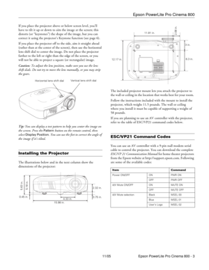 Page 3Epson PowerLite Pro Cinema 800
11/05 Epson PowerLite Pro Cinema 800 - 3 If you place the projector above or below screen level, you’ll 
have to tilt it up or down to aim the image at the screen; this 
distorts (or “keystones”) the shape of the image, but you can 
correct it using the projector’s Keystone function (see page 6).
If you place the projector off to the side, aim it straight ahead 
(rather than at the center of the screen), then use the horizontal 
lens shift dial to center the image. Do not...