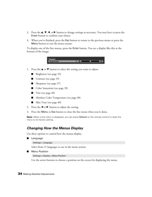 Page 3434Making Detailed Adjustments
3. Press the u, d, l, or r button to change settings as necessary. You may have to press the 
Enter button to confirm your choice. 
4. When you’re finished, press the 
Esc button to return to the previous menu or press the 
Menu button to exit the menu system.
To display one of the line menus, press the 
Enter button. You see a display like this at the 
bottom of the image:
1. Press the u or d button to select the setting you want to adjust:
■Brightness (see page 35)...