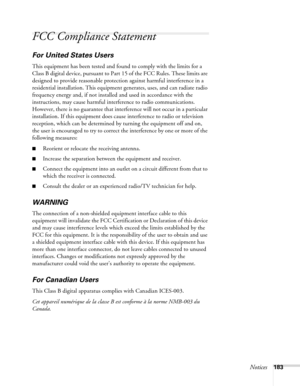 Page 183Notices183
FCC Compliance Statement
For United States Users
This equipment has been tested and found to comply with the limits for a 
Class B digital device, pursuant to Part 15 of the FCC Rules. These limits are 
designed to provide reasonable protection against harmful interference in a 
residential installation. This equipment generates, uses, and can radiate radio 
frequency energy and, if not installed and used in accordance with the 
instructions, may cause harmful interference to radio...