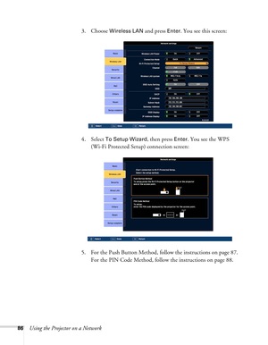Page 8686Using the Projector on a Network3. Choose 
Wireless LAN and press Enter. You see this screen:
4. Select 
To Setup Wizard, then press Enter. You see the WPS 
(Wi-Fi Protected Setup) connection screen: 
5. For the Push Button Method, follow the instructions on page 87. 
For the PIN Code Method, follow the instructions on page 88. 