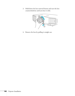 Page 168168Projector Installation3. Hold down the lens removal button and turn the lens 
counterclockwise until you hear it click.
4. Remove the lens by pulling it straight out. 