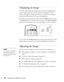 Page 5656Displaying and Adjusting the Image
Displaying an Image
You may need to select the image source if you have multiple video 
sources connected to the projector (such as a computer or DVD 
player). Selecting the image source lets you switch between images 
input from different pieces of connected equipment. 
If you don’t see the image you want, press the 
Search button or one 
of the 
Source buttons on the remote control, or the Source Search 
button on the projector until you see the image you want to...