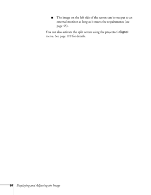 Page 6464Displaying and Adjusting the Image
■The image on the left side of the screen can be output to an 
external monitor as long as it meets the requirements (see 
page 45).
You can also activate the split screen using the projector’s 
Signal 
menu. See page 119 for details. 