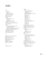 Page 211211
Index
A
A/V Mute
button, 67
display settings, 125
Access Point mode, 82
Accessories, 15 to 16
Ad Hoc mode, 81
Air filter
cleaning, 134 to 137
ordering, 15
replacing, 137 to 138
Altitude, 127, 148, 149, 174
Anti-theft device, 15, 30, 164 to 165
Aspect ratio, 170
Audio
connecting equipment, 46 to 49
controlling volume, 68
problems, troubleshooting, 156 to 157
turning off (using A/V Mute), 67
Audio Input setting, 120
Authentication, 94 to 95
Auto Setup setting, 116
B
Background screen settings, 125...