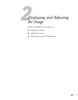 Page 552
55
2
Displaying and Adjusting 
the Image
Follow the guidelines in this chapter for: 
■Displaying an image
■Adjusting the image
■Projecting two images simultaneously 