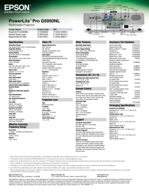 Page 8Specifications
Projection System 
High-aperture Epson 3LC\f,\C 3-chip technolog\b
Projection Metho\f 
Front/rear/ceiling m\Count
Driving Metho\f 
Epson Pol\b-silicon TFT Active Matrix
Pi\bel Number 
786,432 pixel x 3 L\CC\fs (1024 x 768)
Native Resolution 
1024 x 768 (XGA)
Resize
640 x 480, 800 x 600, 1280 x 1024,  
1400 x 1050, 1600 x 1200
Aspect Ratio 
Supports 4:3, 16:9, 16:10
Pi\bel Arrangement 
Cross stripe
Color Light Output
15200 lumens
White Light Output15200 lumens (ISO 21\C118 standard)...